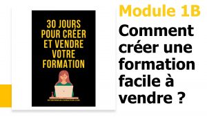 Formation "30 jours pour créer et vendre votre formation" Module 1B
