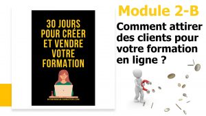 Module 2B Comment attirer des clients pour votre formation en ligne