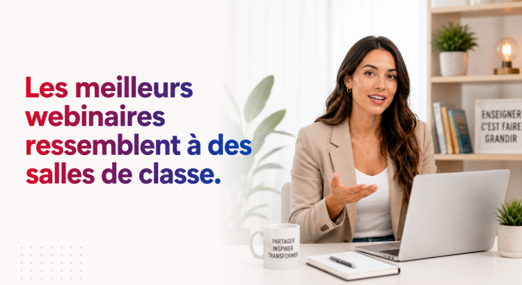organiser votre webinaires devrais ressembler à une salle de classe pas un pitch de vente